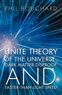 Finite Theory of the Universe, Dark Matter Disproof and Faster-Than-Light Speed