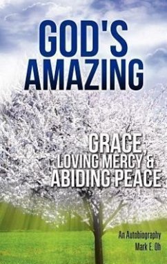 God's Amazing Grace, Loving Mercy & Abiding Peace - Oh, Mark E