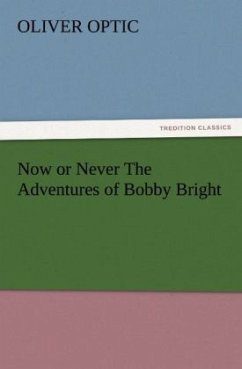 Now or Never The Adventures of Bobby Bright - Optic, Oliver