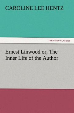 Ernest Linwood or, The Inner Life of the Author - Hentz, Caroline L.