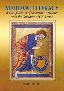 Medieval Literacy: A Compendium of Medieval Knowledge with the Guidance of C. S. Lewis - Grote, James