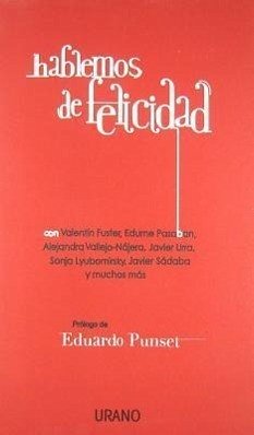 Hablemos de Felicidad - Fuster, Valentin; Pasaban, Edume; Vallejo-Nagera, Alejandra; Urra, Javier; Lyubomirsky, Sonja; Sadaba, Javier