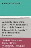 Aids to the Study of the Maya Codices Sixth Annual Report of the Bureau of Ethnology to the Secretary of the Smithsonian Institution, 1884-85, Government Printing Office, Washington, 1888, pages 253-372