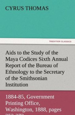 Aids to the Study of the Maya Codices Sixth Annual Report of the Bureau of Ethnology to the Secretary of the Smithsonian Institution, 1884-85, Government Printing Office, Washington, 1888, pages 253-372 - Thomas, Cyrus