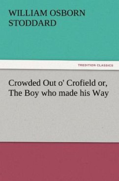 Crowded Out o' Crofield or, The Boy who made his Way - Stoddard, William Osborn