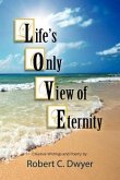 Life's Only View of Eternity