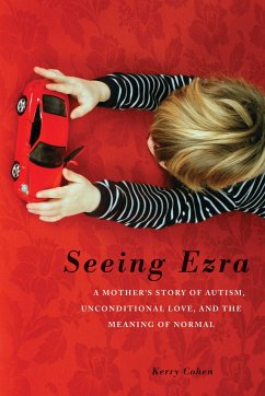 Seeing Ezra: A Mother's Story of Autism, Unconditional Love, and the Meaning of Normal - Cohen, Kerry