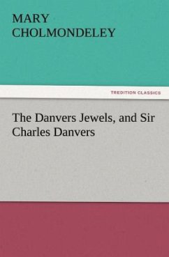 The Danvers Jewels, and Sir Charles Danvers - Cholmondeley, Mary
