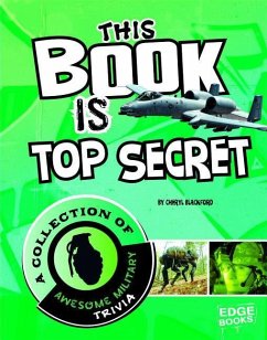 This Book Is Top Secret: A Collection of Awesome Military Trivia - Blackford, Cheryl