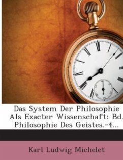 Cover Das System Der Philosophie Als Exacter Wissenschaft: Bd. Philosophie Des Geistes.-4...