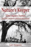Nature's Keeper: John Ripley Forbes and the Children's Nature Movement