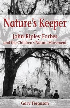 Nature's Keeper: John Ripley Forbes and the Children's Nature Movement - Ferguson, Gary