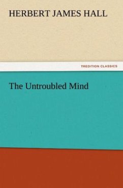 The Untroubled Mind - Hall, Herbert James