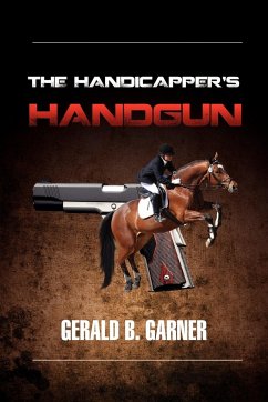 The Handicapper's Handgun - Garner, Gerald B.
