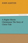 A Righte Merrie Christmasse The Story of Christ-Tide