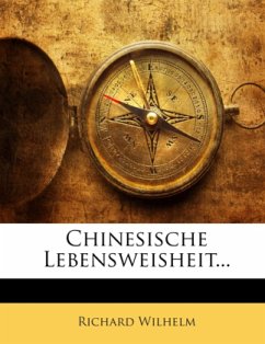 Chinesische Lebensweisheit... - Wilhelm, Richard