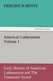 American Lutheranism Volume 1: Early History of American Lutheranism and The Tennessee Synod