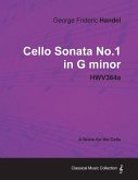 George Frideric Handel - Cello Sonata No.1 in G Minor - Hwv364a - A Score for the Cello