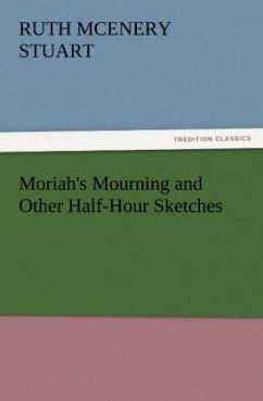 Moriah's Mourning and Other Half-Hour Sketches - Stuart, Ruth McEnery