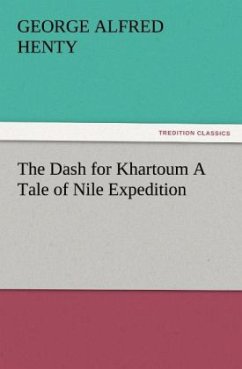 The Dash for Khartoum A Tale of Nile Expedition - Henty, George Alfred