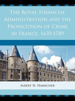 The Royal Financial Administration and the Prosecution of Crime in France, 1670-1789 - Hamscher, Albert N.