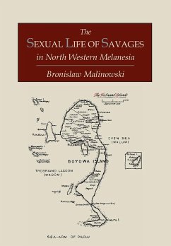 The Sexual Life of Savages In North-Western Melanesia; An Ethnographic Account of Courtship, Marriage and Family Life Among the Natives of the Trobriand Islands, British New Guinea - Malinowski, Bronislaw