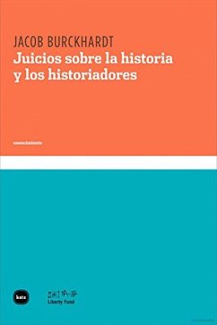 Juicios sobre la historia y los historiadores - Burckhardt, Jacob