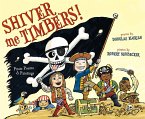 Shiver Me Timbers!: Pirate Poems & Paintings