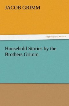 Household Stories by the Brothers Grimm - Grimm, Jacob