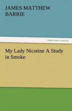 My Lady Nicotine A Study in Smoke - Barrie, J. M.