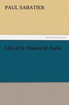 Life of St. Francis of Assisi - Sabatier, Paul