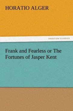 Frank and Fearless or The Fortunes of Jasper Kent - Alger, Horatio