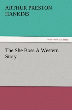 The She Boss A Western Story - Hankins, Arthur Preston