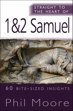 Straight to the Heart of 1&2 Samuel: 60 Bite-Sized Insights - Moore, Phil