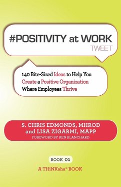 # POSITIVITY at WORK tweet Book01 - Edmonds, S. Chris; Zigarmi, Lisa