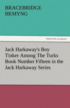 Jack Harkaway's Boy Tinker Among The Turks Book Number Fifteen in the Jack Harkaway Series - Hemyng, Bracebridge