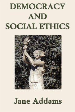 Democracy and Social Ethics - Addams, Jane