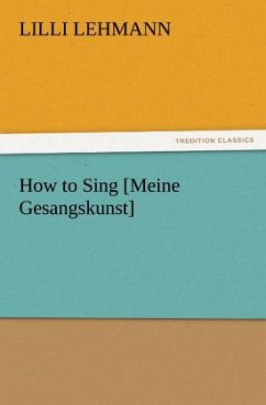 How to Sing [Meine Gesangskunst] - Lehmann, Lilli