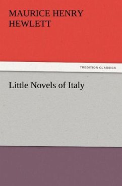 Little Novels of Italy - Hewlett, Maurice Henry