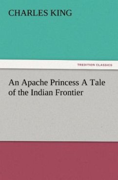 An Apache Princess A Tale of the Indian Frontier - King, Charles