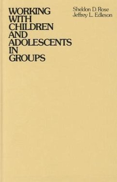 Working with Children and Adolescents in Groups - Rose, Sheldon D; Edleson, Jeffrey L