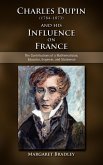 Charles Dupin (1784-1873) and His Influence on France: The Contributions of a Mathematician, Educator, Engineer, and Statesman