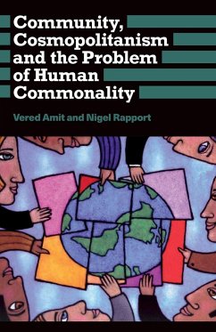 Community, Cosmopolitanism and the Problem of Human Commonality - Amit, Vered; Rapport, Nigel