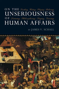 On the Unseriousness of Human Affairs - Schall, James V