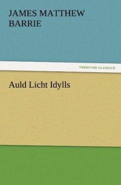 Auld Licht Idylls - Barrie, J. M.