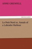 Le Petit Nord or, Annals of a Labrador Harbour