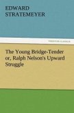 The Young Bridge-Tender or, Ralph Nelson's Upward Struggle