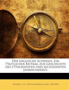 Der englische Schweiss. Ein ärztlicher Beitrag zur Geschichte des fünfzehnten und sechzehnten Jahrhunderts.