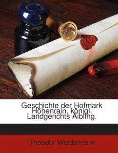 Geschichte der Hofmark Höhenrain, königl. Landgerichts Aibling.