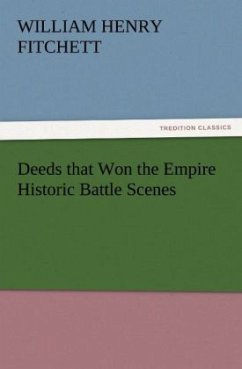 Deeds that Won the Empire Historic Battle Scenes - Fitchett, William Henry